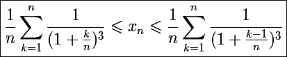 \Large \boxed{\frac{1}{n}\sum_{k=1}^n\frac{1}{(1+\frac{k}{n})^3}\leqslant x_n\leqslant\frac{1}{n}\sum_{k=1}^n\frac{1}{(1+\frac{k-1}{n})^3}}